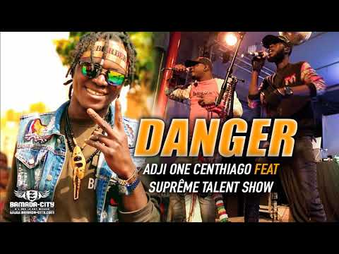 ADJI ONE CENTHIAGO Feat. SUPRÊME TALENT SHOW - DANGER