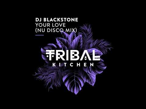DJ Blackstone - Your Love (Nu Disco Extended Mix) [Tribal Kitchen] BPM: 122