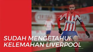 Jelang Laga, Pemain Atletico Madrid Mengaku Tahu Kekuatan dan Kelemahan Liverpool