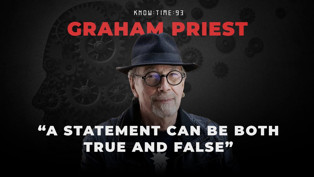 Logic, Philosophy, Dialetheism & Paradoxes ft. Graham Priest | Know Time 93