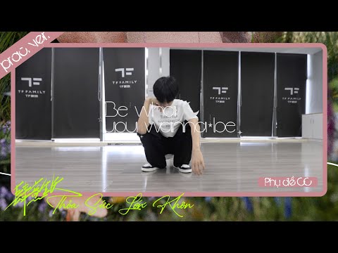 [VIETSUB CC] [TF GIA TỘC F4] THỎA SỨC LỚN KHÔN | Be What You Wanna Be - Bản phòng tập