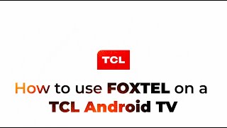 How to use FOXTEL on a TCL Android TV