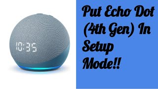 How to put your Echo Dot (4th Gen) In Setup Mode/Reset