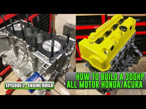 How to build a 300HP All Motor Honda/Acura Episode 2 - Engine Build
