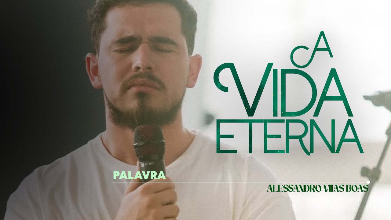 A VIDA ETERNA | PALAVRA ALESSANDRO VILAS BOAS