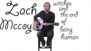 Zach Mccoy / witches and the end of being human