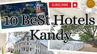 10 Best Hotels in Kandy 🇱🇰  | මහනුවර නවතින්න හොදම තැන් 10 🌻♥️
