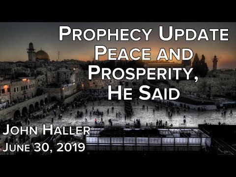 2019 06 30 John Haller's Prophecy Update "Peace and Prosperity, He Said"