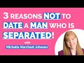 3 Reasons NOT To Date A Man Who Is Separated!