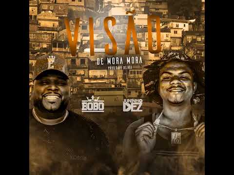 VISÃO DE MORA MORA MC BOBÓ E MC JUNINHO DA DEZ