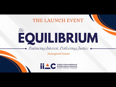 IIAC Annual Magazine Launch 2025 | “The Equilibrium” |  India International Arbitration Centre
