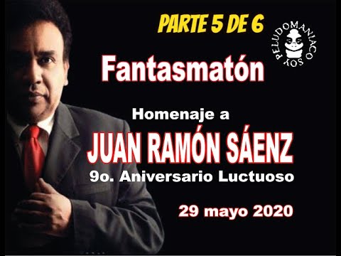 Seguimos con el Homenaje a Juan Ramón Sáenz -  Fantasmatón (Parte 5/6)