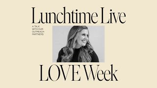 LOVE Week: A Talk with Our Outreach Partners | Holly Furtick