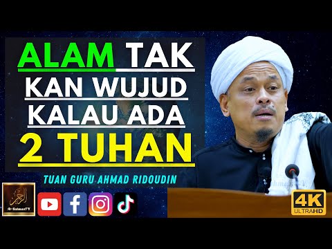 Tuan Guru Ahmad Ridoudin - ALAM TAK KAN WUJUD KALAU ADA 2 TUHAN