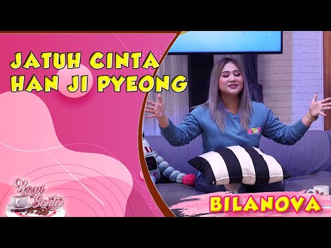 BILANOVA JATUH CINTA HAN JI PYEONG | NGOPI BARENG BILANOVA (PART4)