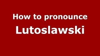 How to pronounce Lutosławski