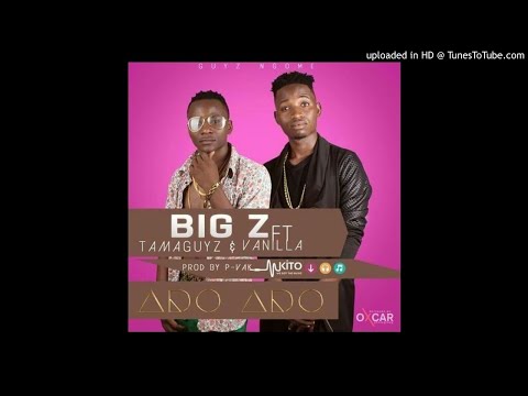 BIG Z FT TAMAGUYZ & VANILLA_ADO ADO