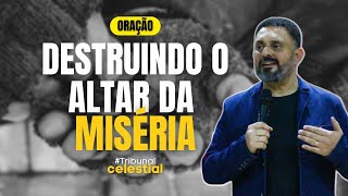 #06 SÉRIE TRIBUNAL CELESTIAL - DESTRUINDO O ALTAR DA MISÉRIA
