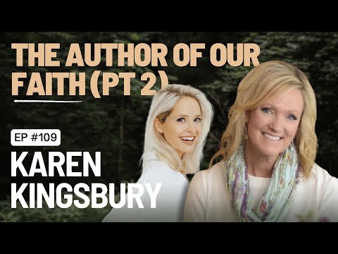 EP 109 - The Author Of Our Lives: Karen Kingsbury - Part Two