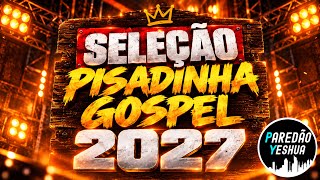 SELEÇÃO PISADINHA GOSPEL 2027