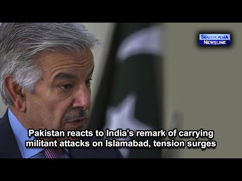 Pakistan reacts to India’s remark of carrying militant attacks on Islamabad, tension surges