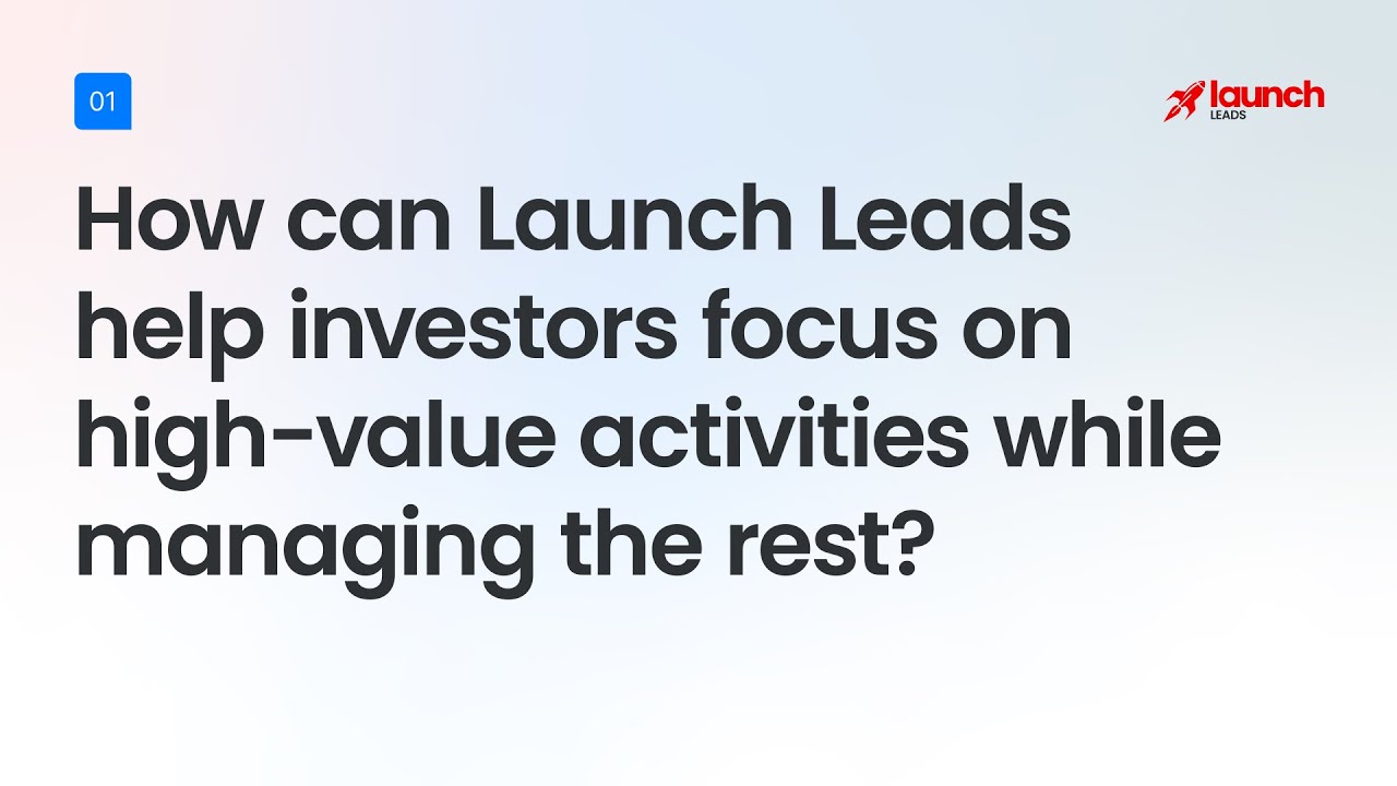How Launch Leads Helps Investors Focus on High-Value Activities