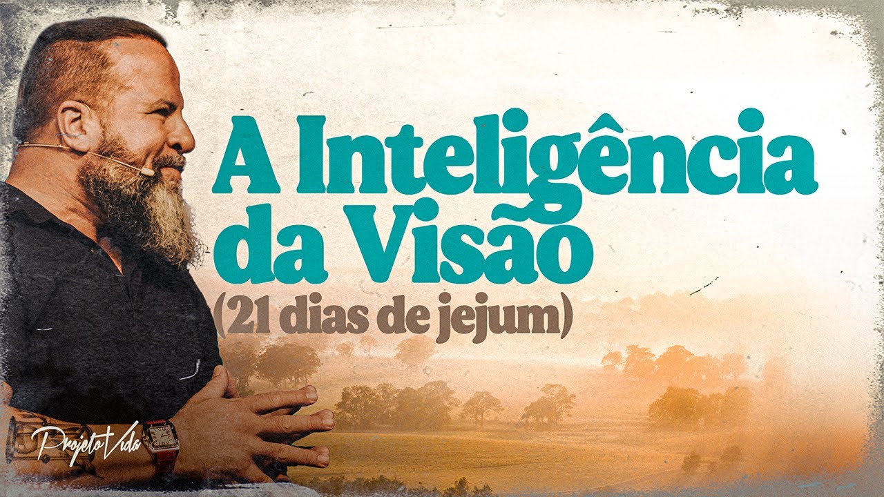 A Inteligência da Visão (21 Dias de Jejum) | Joel Pereira | Projeto Vida