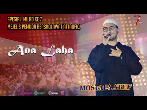 ANA LAHA - Mustafa Atef - SPESIAL MILAD 7 - Majelis Pemuda Bersholawat Attaufiq |2022