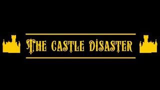 The Castle Disaster