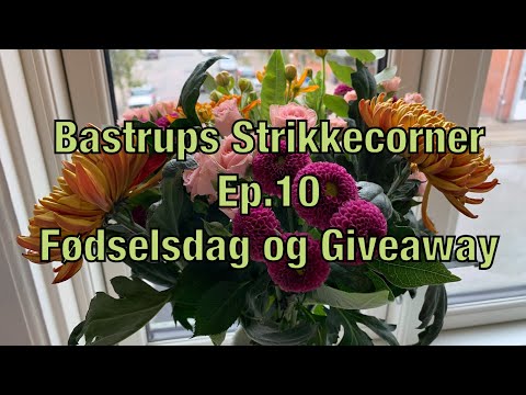 Bastrups strikkecorner ep 10 - Fødselsdag og vinder af giveaway 🥳