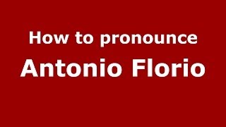 How to pronounce Antonio Florio