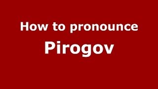 How to pronounce Pirogov