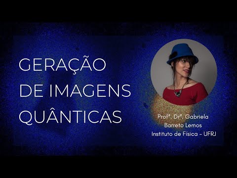 Geração quântica de imagens - Profª. Drª. Gabriela Barreto Lemos, UFRJ
