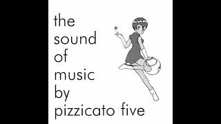 Pizzicato Five - The Sound of Music