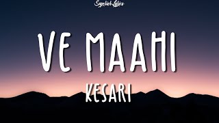 Ve Maahi - Kesari (Lyrics) Ft.Arijit Singh &amp; Asees Kaur