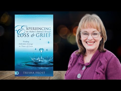 Trisha Frost - Experiencing the Father's Embrace Through Loss and Grief