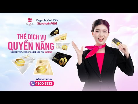 Một Chiếc Thẻ Muôn Vàng Quyền Lợi Làm Đẹp Đặc Quyền | Thẩm Mỹ Viện Seoul Center
