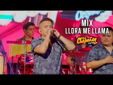 MIX LLORA ME LLAMA - HNOS CHAPOÑAY