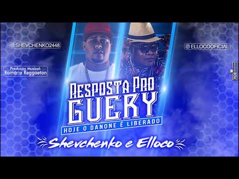 SHEVCHENKO E ELLOCO - RESPOSTA PRO GUERY (HOJE O DANONE É LIBERADO)  MÚSICA NOVA 2017