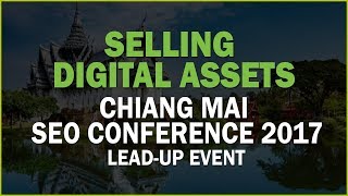 Selling Digital Assets - Chiang Mai SEO Conference 2017 Lead-Up Event