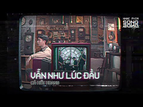 VẪN NHƯ LÚC ĐẦU - Cá Hồi Hoang | OST Song Song (Official Music Video)