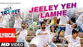 JEELEY YEH LAMHE Lyrical Video Song | DAYS OF TAFREE