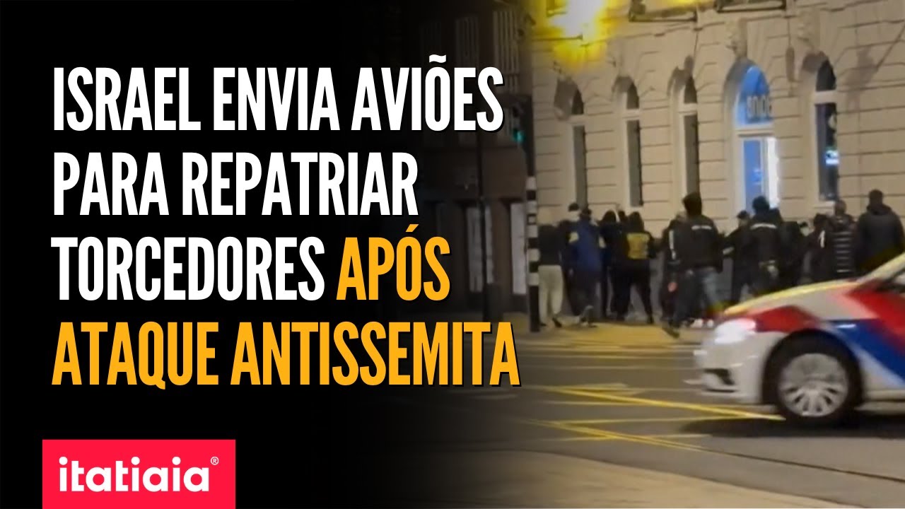 ISRAEL ENVIA AVIÕES PARA REPATRIAR TORCEDORES DE FUTEBOL APÓS INCIDENTES EM AMSTERDÃ