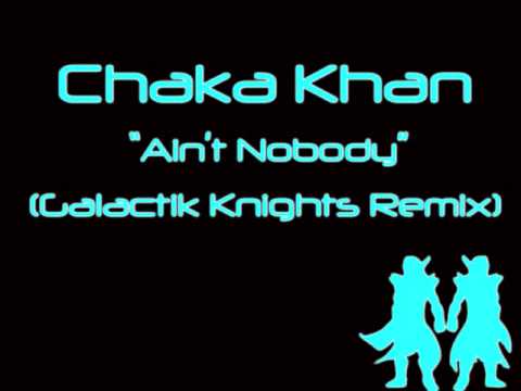 Chaka Khan- Ain't Nobody (Galactik Knights Remix)