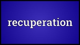 Recuperation Meaning