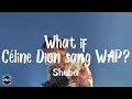 Shuba What If Céline Dion Sang WAP Lyrics I M Talking WAP WAP WAP Tiktok Song