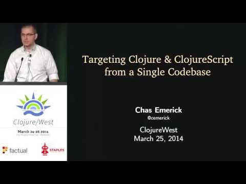 Chas Emerick - Targeting Clojure & ClojureScript from a Single Codebase
