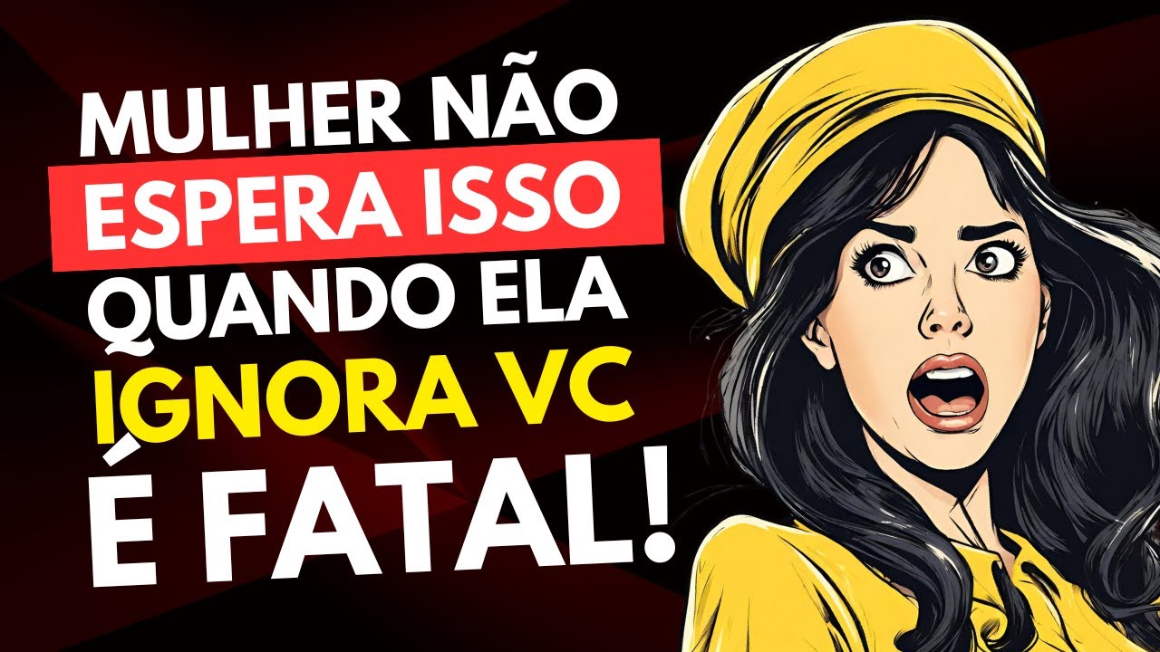 Quando ELA te IGNORAR Faça ISSO IMEDIATAMENTE!