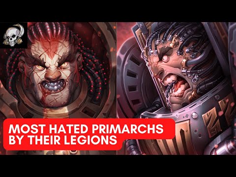 WHY MANY PRIMARCHS WERE DETESTED BY THEIR LEGION