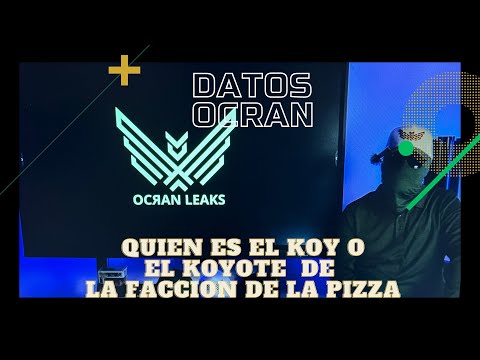 Datos OcraN. QUIEN es el KOY o el KOYOTE, de la faccion de la PIZZA